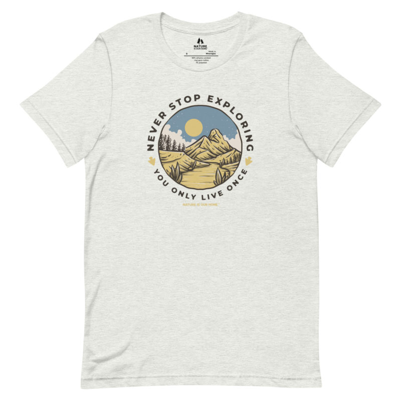 Never Stop Exploring You Only Live Once Unisex Tee