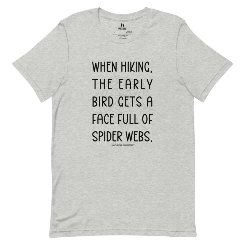 When Hiking The Early Bird Gets Spider Webs Unisex Tee