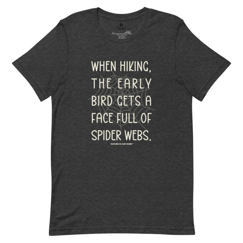 When Hiking The Early Bird Gets Spider Webs Unisex Tee