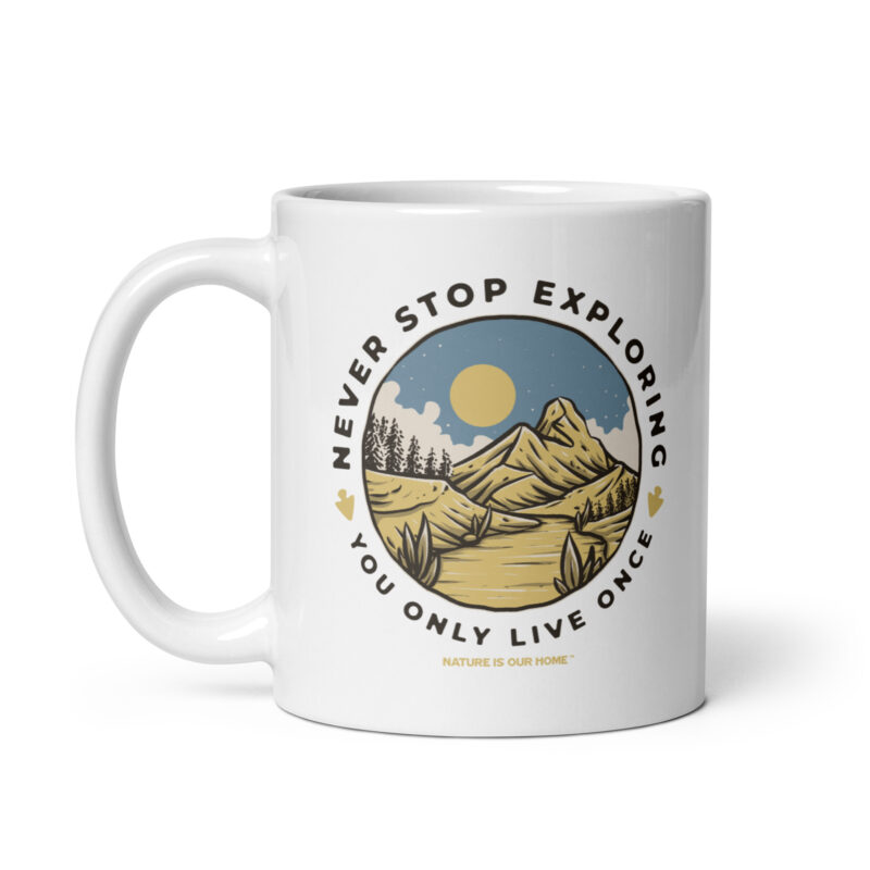 Never Stop Exploring You Only Live Once Coffee Tea Mug