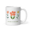 Nature Is Our Home with Three Flowers Coffee Tea Mug