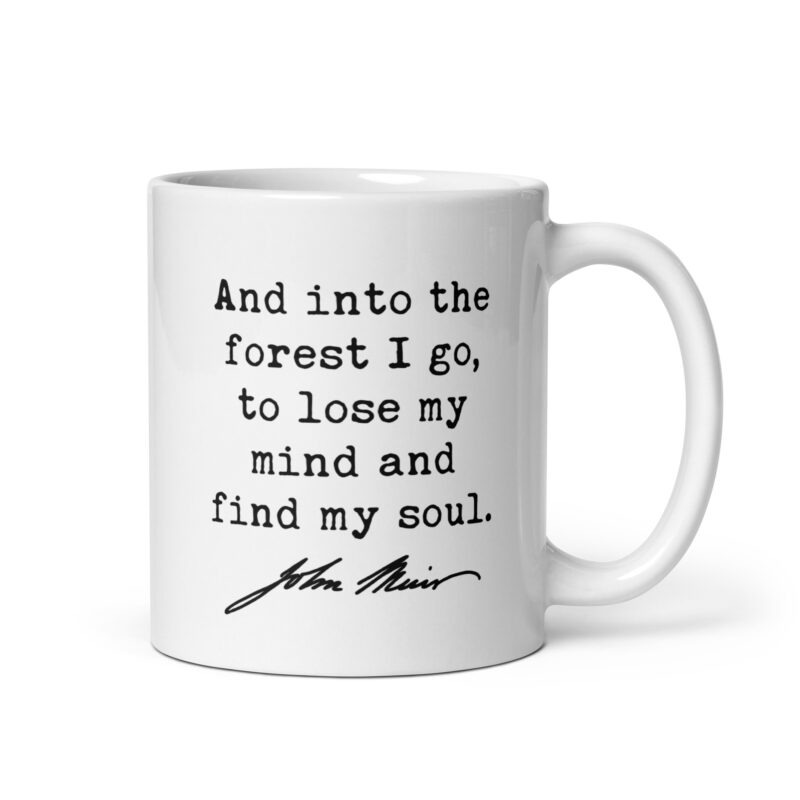 And into the forest I go, to lose my mind and find my soul. John Muir Quote Coffee Tea Mug