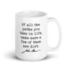 Of all the paths you take in life, make sure a few of them are dirt. John Muir Quote – Coffee Tea Mug