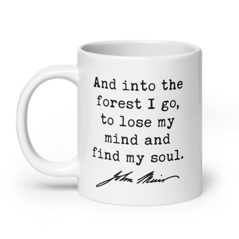 And into the forest I go, to lose my mind and find my soul. John Muir Quote Coffee Tea Mug