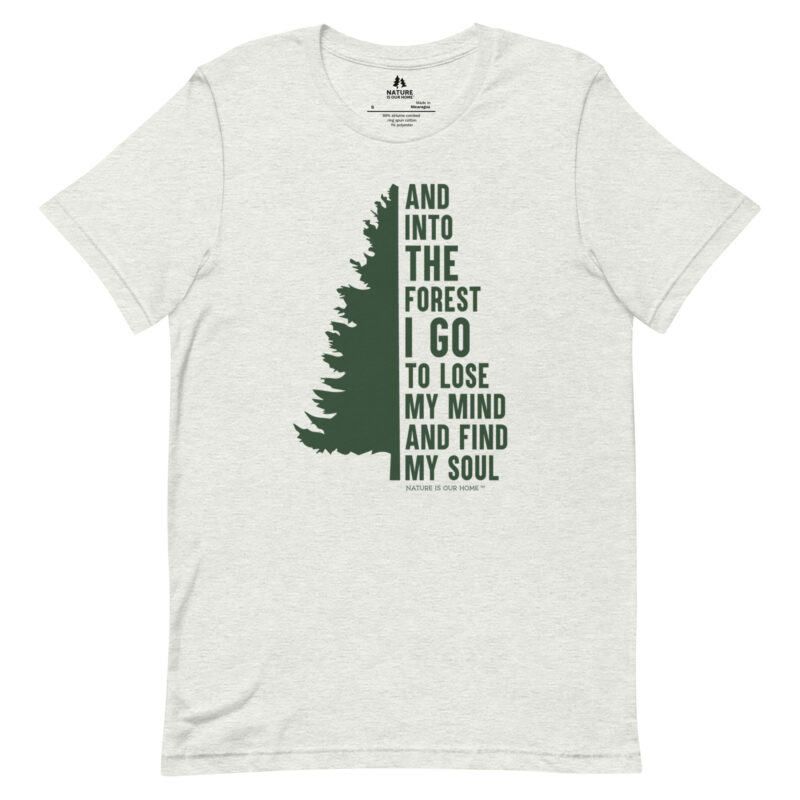 And into the Forest I Go to Lose My Mind and Find My Soul with Evergreen Tree Unisex Tee