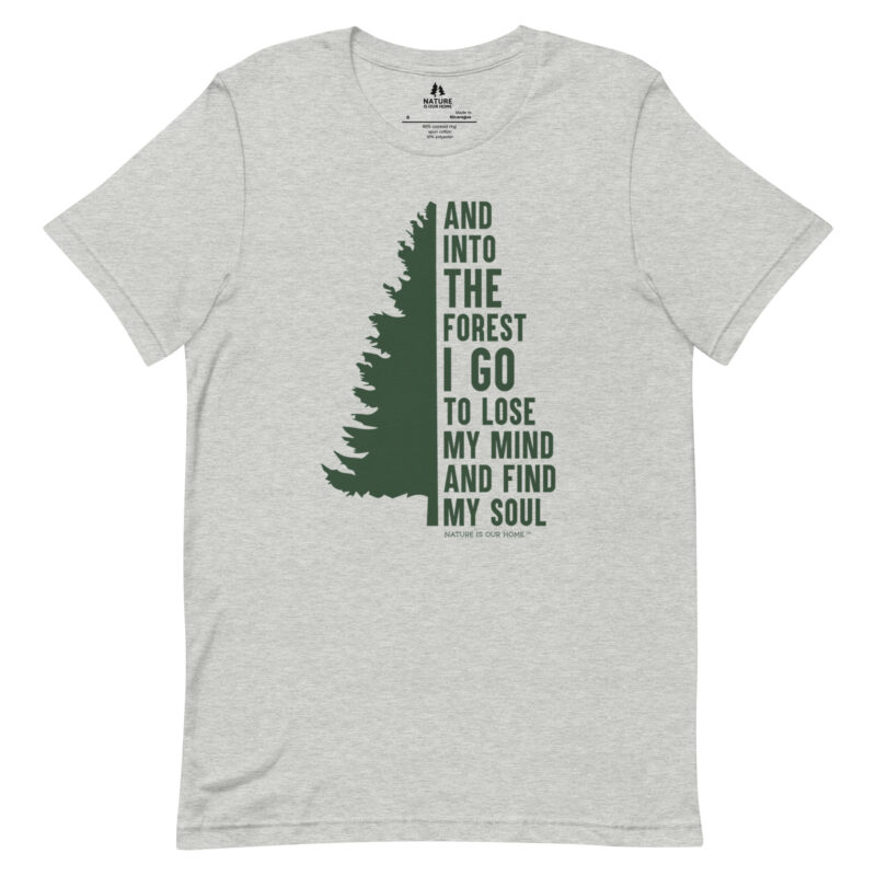 And into the Forest I Go to Lose My Mind and Find My Soul with Evergreen Tree Unisex Tee