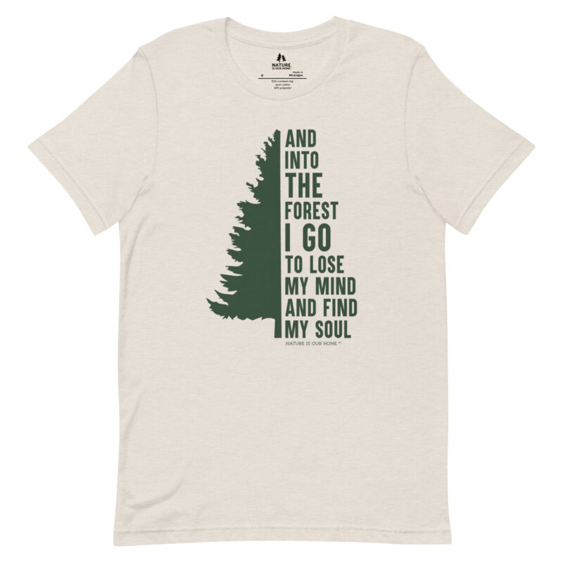And into the Forest I Go to Lose My Mind and Find My Soul with Evergreen Tree Unisex Tee