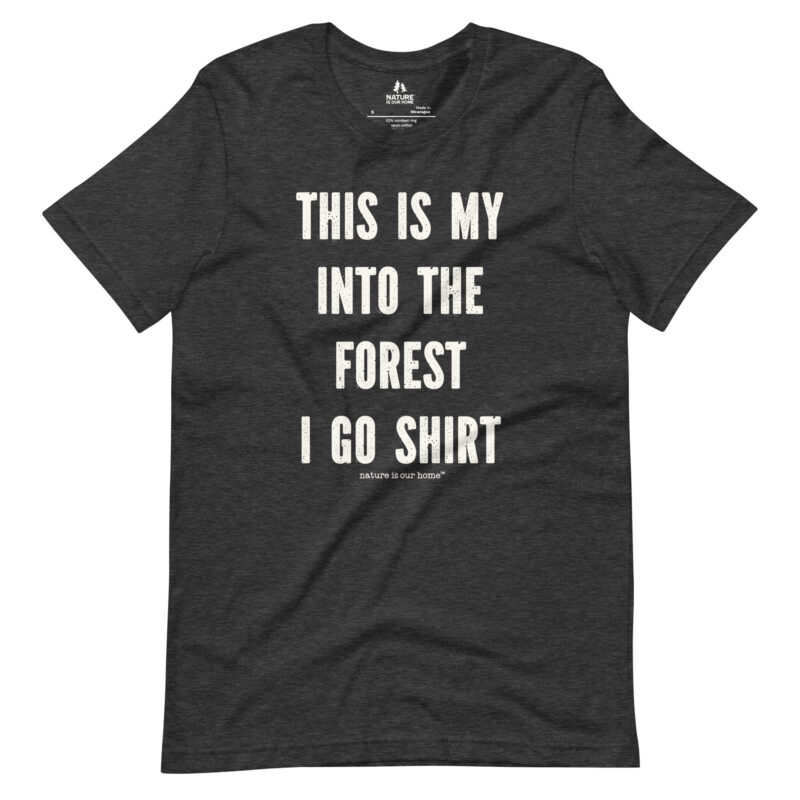 This Is My Into The Forest I Go Shirt Unisex Tee
