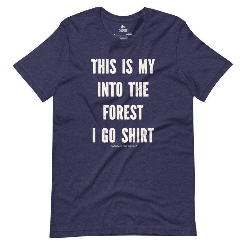 This Is My Into The Forest I Go Shirt Unisex Tee
