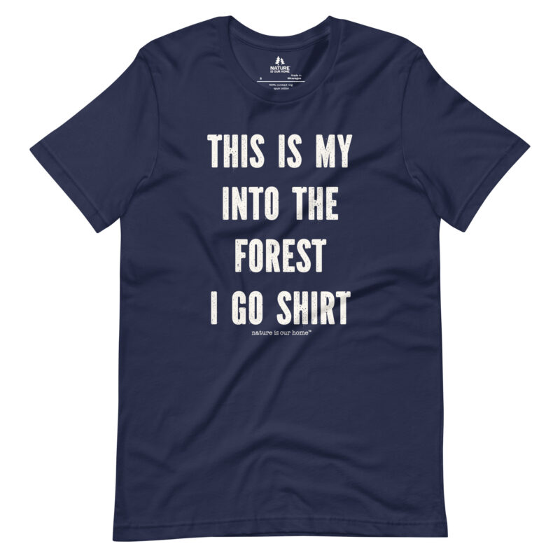 This Is My Into The Forest I Go Shirt Unisex Tee