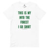This Is My Into The Forest I Go Shirt Unisex Tee