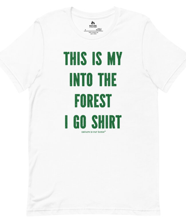 This Is My Into The Forest I Go Shirt Unisex Tee