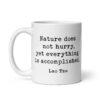 Lao Tzu Quote – Nature does not hurry, yet everything is accomplished. Coffee Tea Mug