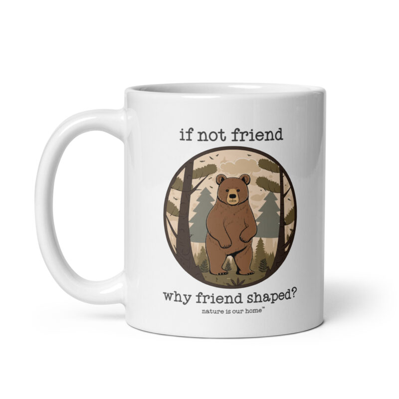 If Not Friend Why Friend Shaped - Bear Coffee Tea Mug