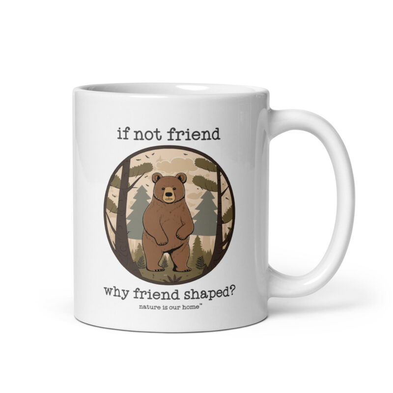 If Not Friend Why Friend Shaped - Bear Coffee Tea Mug