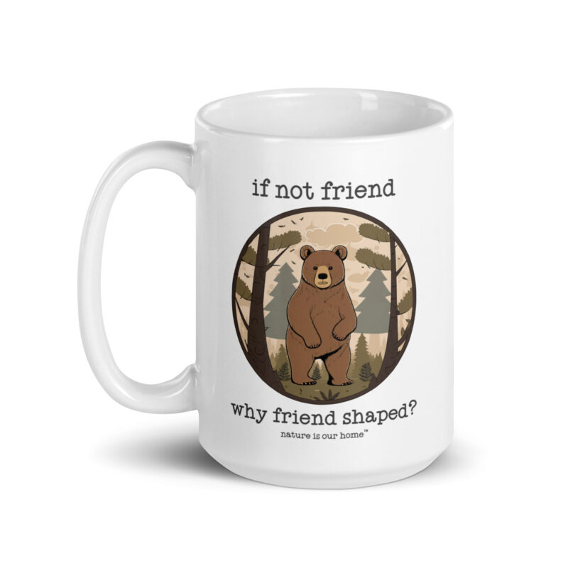 If Not Friend Why Friend Shaped - Bear Coffee Tea Mug