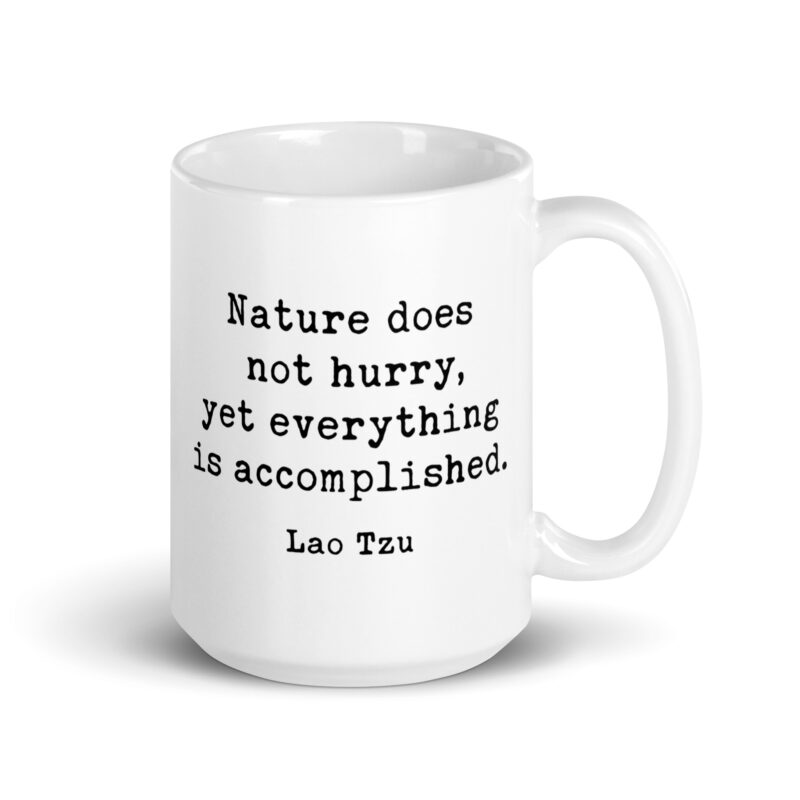 Lao Tzu Quote – Nature does not hurry, yet everything is accomplished. Coffee Tea Mug