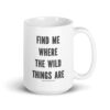 Find Me Where The Wild Things Are Coffee Tea Mug