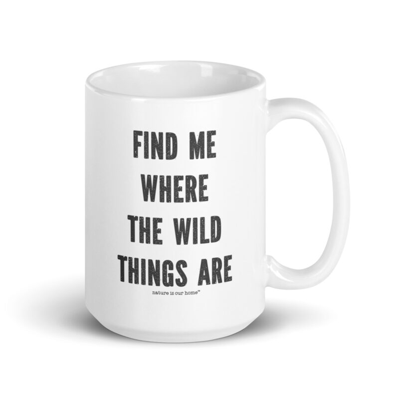 Find Me Where The Wild Things Are Coffee Tea Mug