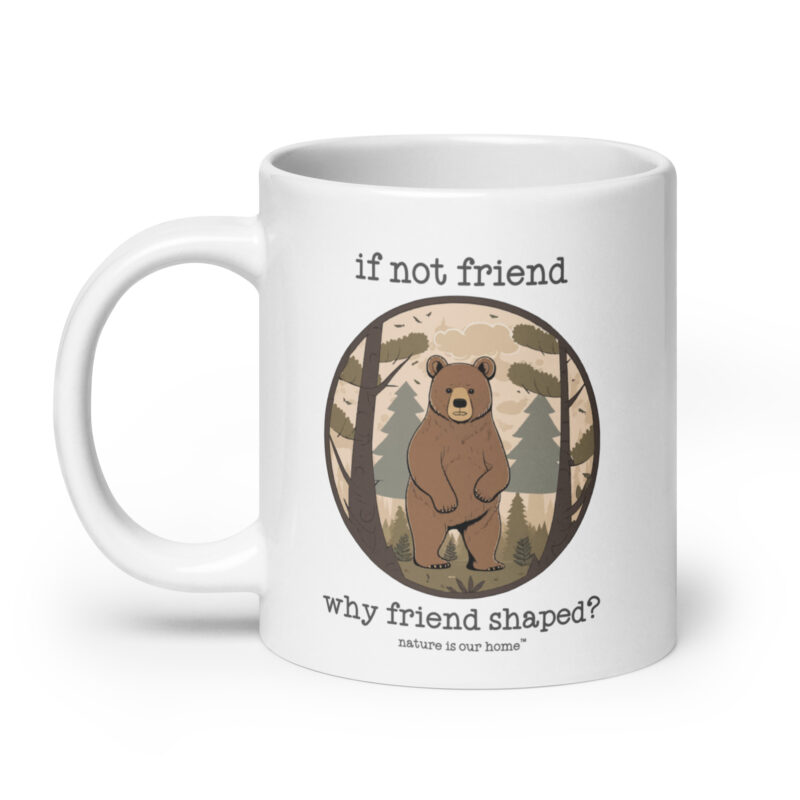 If Not Friend Why Friend Shaped - Bear Coffee Tea Mug