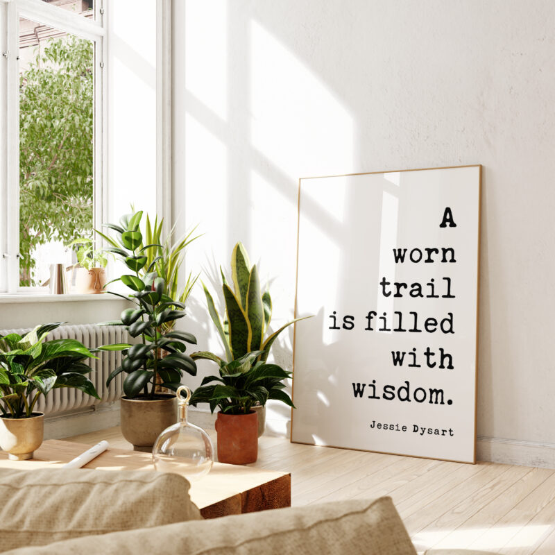 A Worn Trail Is Full of Wisdom. Jessie Dysart Quote Art Print - Nature Lover  - Wisdom - Hike - Explore