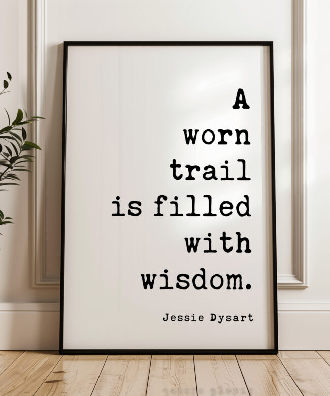 Hiking Quote Wall Art, A Worn Trail Is Filled With Wisdom, Original Jessie Dysart Print