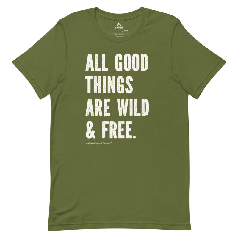 All Good Things Are Wild and Free Unisex Tee