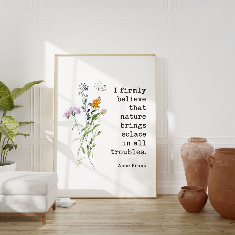 I firmly believe that nature brings solace in all troubles. – Anne Frank Quote Typography Art Print with Watercolor Wildflowers