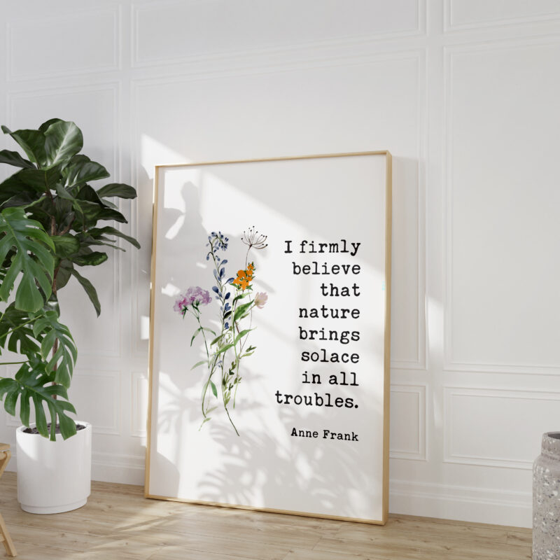 I firmly believe that nature brings solace in all troubles. – Anne Frank Quote Typography Art Print with Watercolor Wildflowers