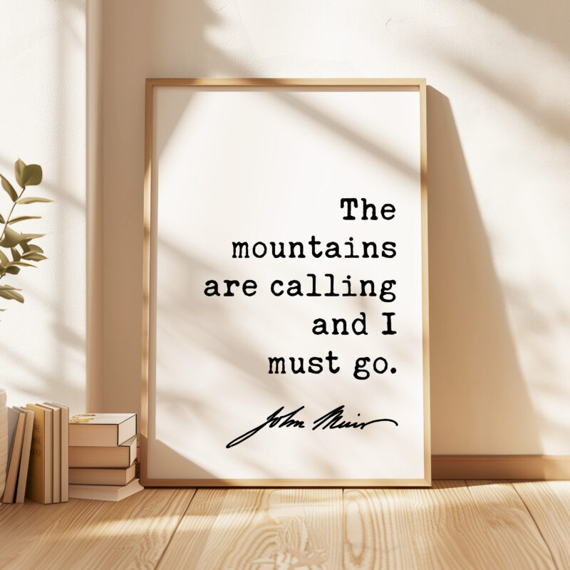 The mountains are calling and I must go. John Muir Quote – Typography Art Print