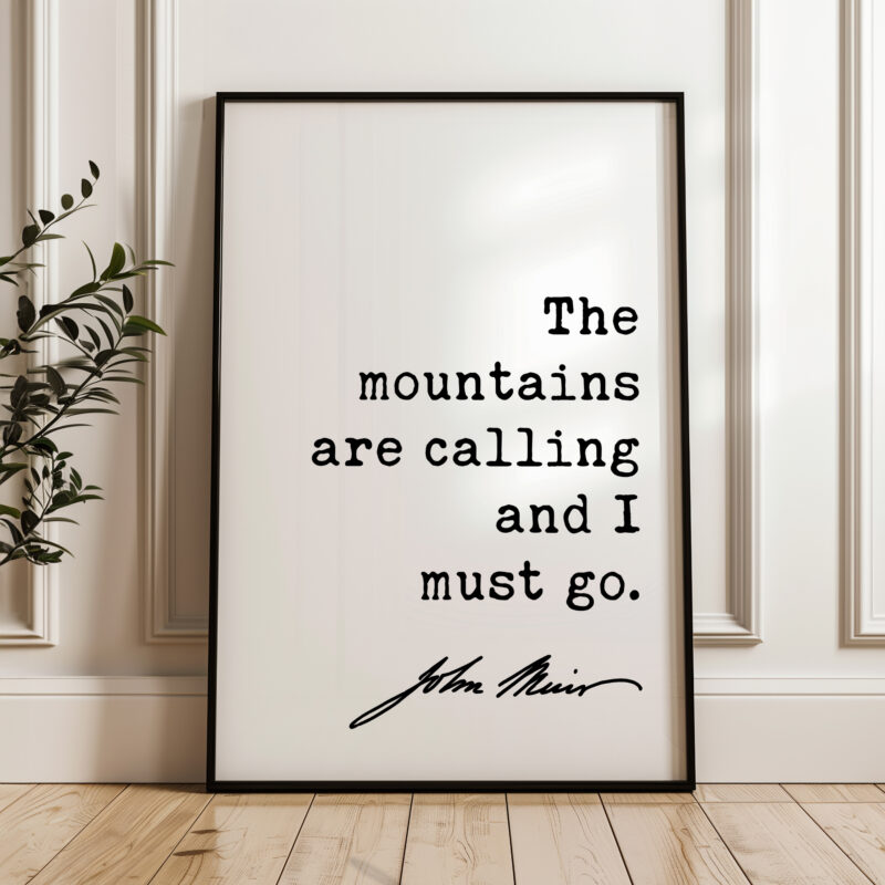 The mountains are calling and I must go. John Muir Quote – Typography Art Print