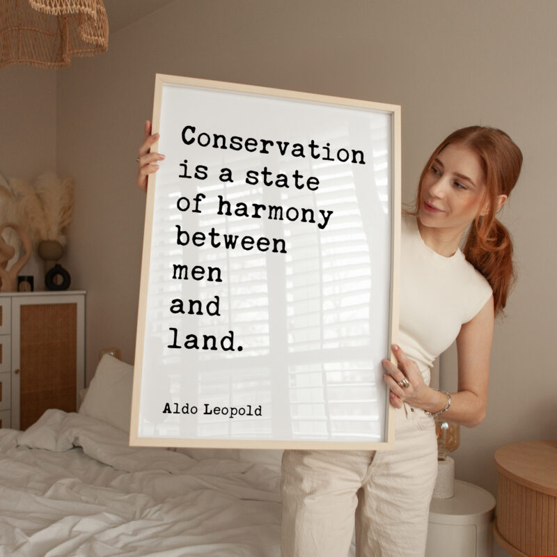 Conservation is a state of harmony between men and land. • Aldo Leopold Quote • Typography Art Print