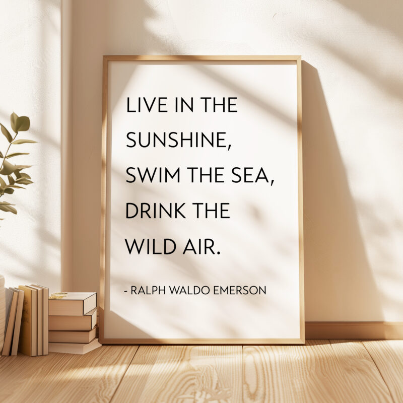 Live in the sunshine, swim the sea, drink the wild air. Ralph Waldo Emerson Quote • Typography Art Print