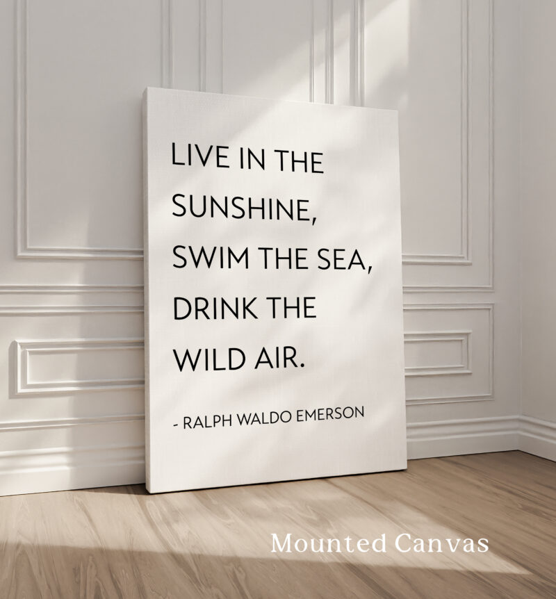 Live in the sunshine, swim the sea, drink the wild air. Ralph Waldo Emerson Quote • Typography Art Print