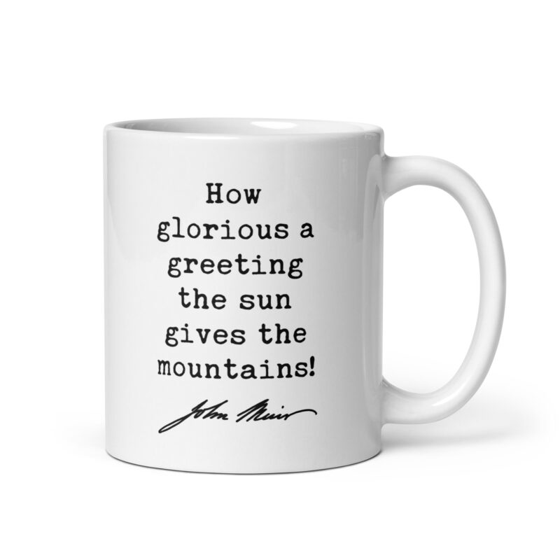 How glorious a greeting the sun gives the mountains! • John Muir Quote • Coffee Mug