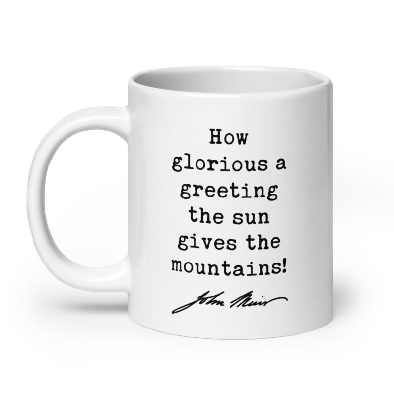 How glorious a greeting the sun gives the mountains! • John Muir Quote • Coffee Mug