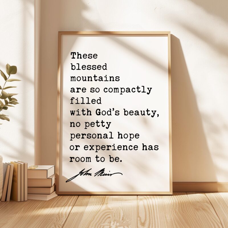 These blessed mountains are so compactly filled with God’s beauty... John Muir Quote Typography Art Print • My First Summer in the Sierra