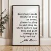 Everybody needs beauty as well as bread • John Muir Quote • Typography Art Print