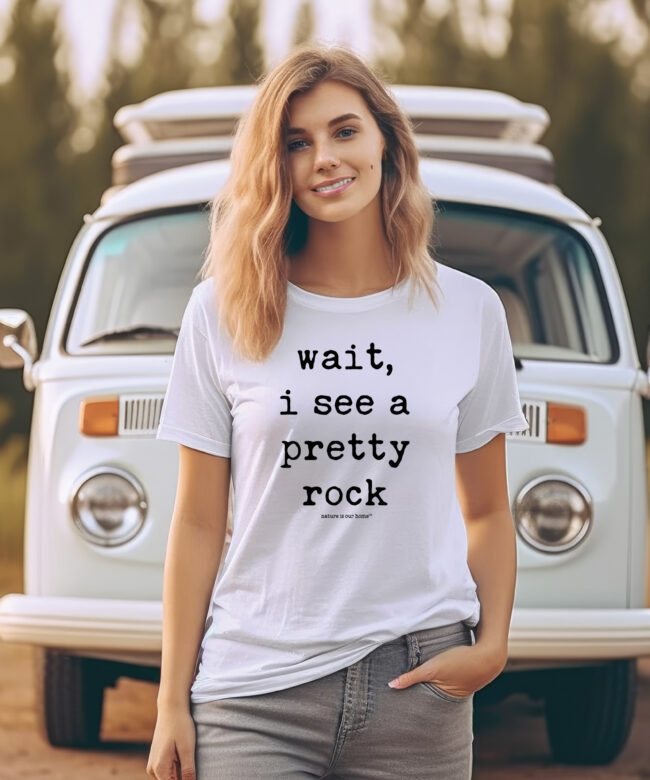 Wait I See a Pretty Rock Shirt • Funny Nature Unisex Tee • Hiking Lover Gift • Outdoorsy