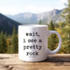 Funny Hiking Mug “Wait I See A Pretty Rock” • Nature Lover Gift • Outdoors Coffee Cup • Geology Humor Mug