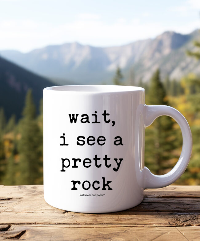Funny Hiking Mug “Wait I See A Pretty Rock” • Nature Lover Gift • Outdoors Coffee Cup • Geology Humor Mug