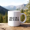 Hold On I See A Rock Mug, Funny Hiker Coffee Mug, Outdoor Lover Gift