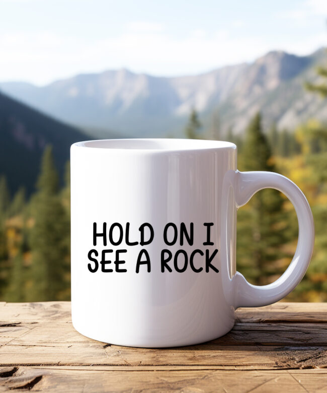 Hold On I See A Rock Mug, Funny Hiker Coffee Mug, Outdoor Lover Gift
