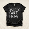 Sorry Can't Hiking Shirt, Funny Hiking Tee, Outdoor Lover Gift