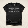 Get In Loser We Are Going Hiking Shirt, Funny Hiking Tee, Nature Lover Gift