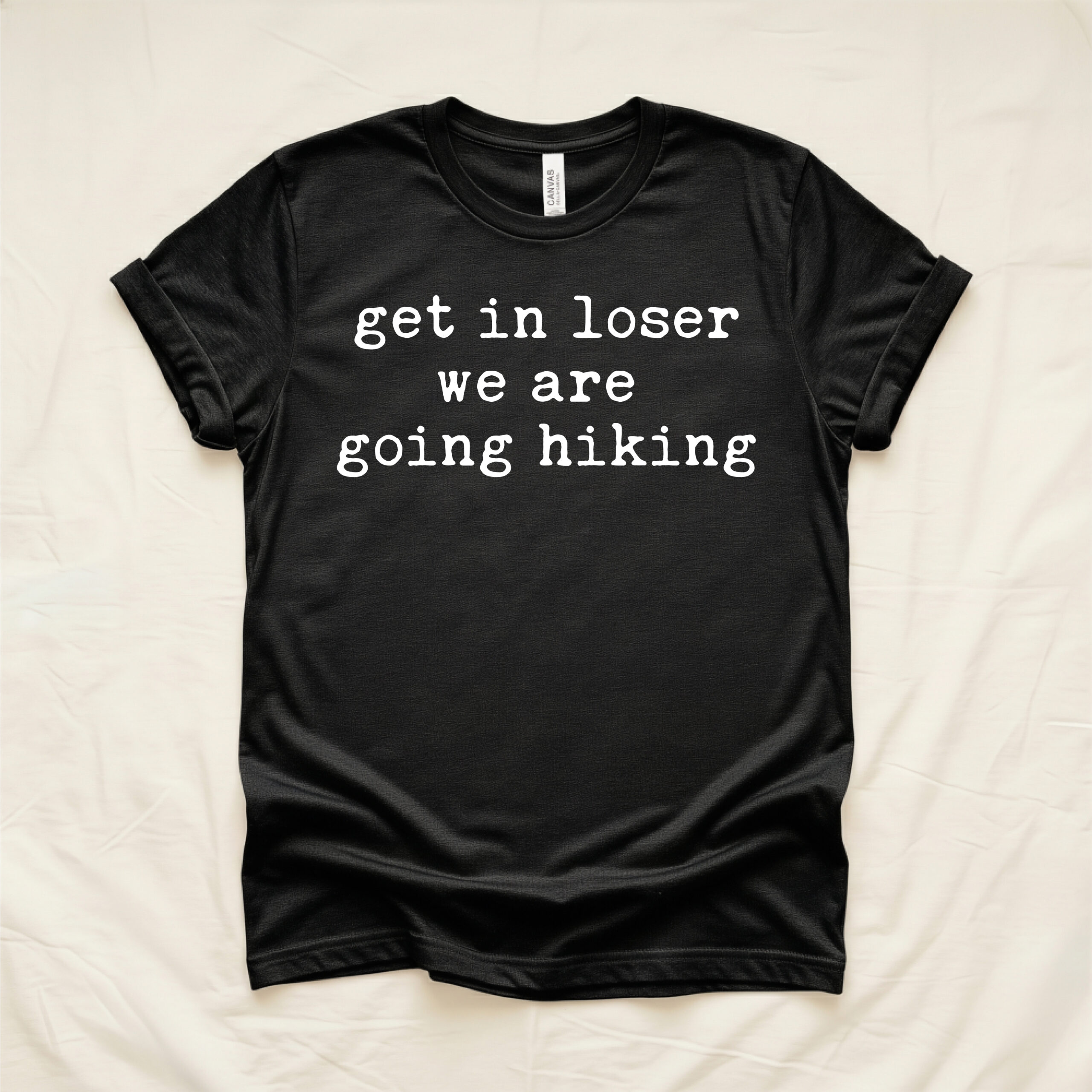 Get In Loser We Are Going Hiking Shirt, Funny Hiking Tee, Nature Lover Gift